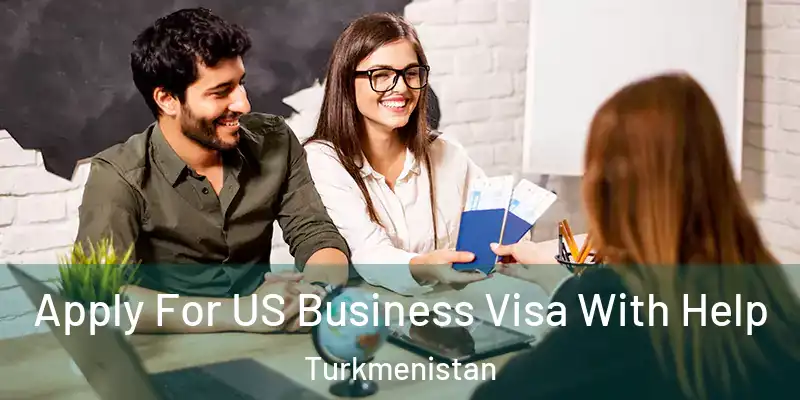  Apply For US Business Visa With Help Turkmenistan