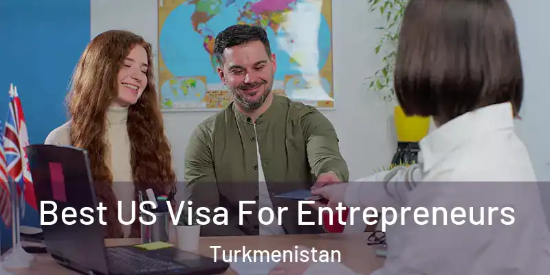  Best US Visa For Entrepreneurs Turkmenistan
