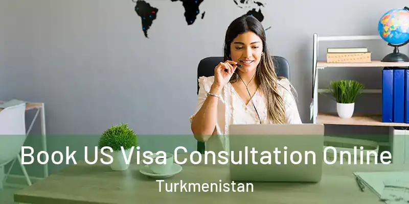  Book US Visa Consultation Online Turkmenistan