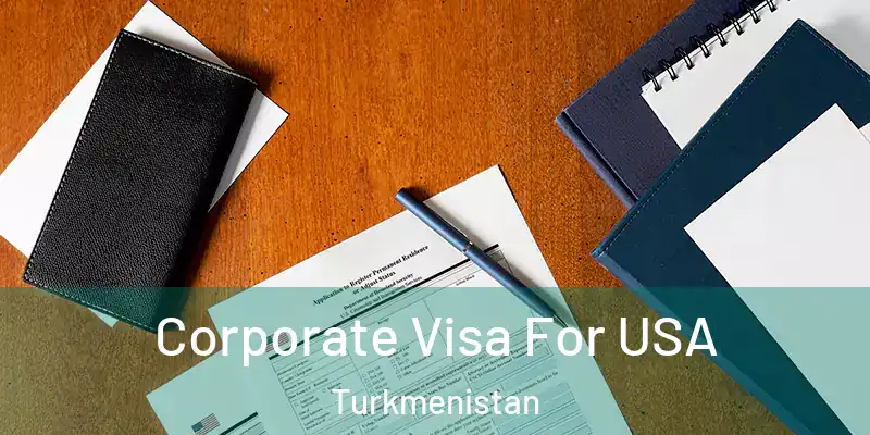  Corporate Visa For USA Turkmenistan