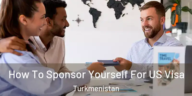  How To Sponsor Yourself For US Visa Turkmenistan