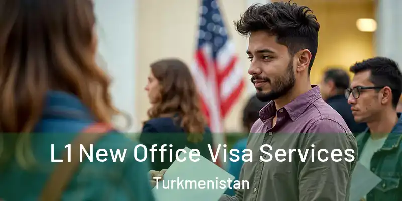  L1 New Office Visa Services Turkmenistan