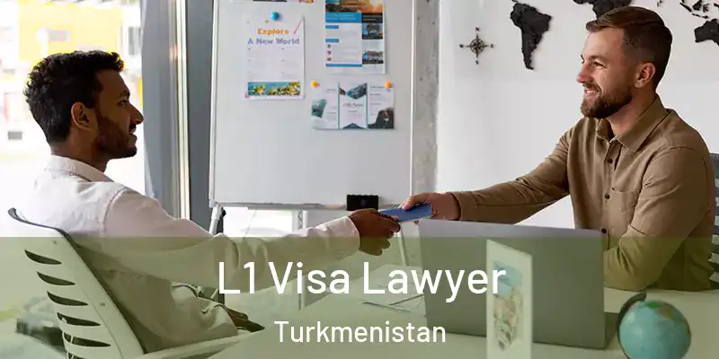  L1 Visa Lawyer Turkmenistan