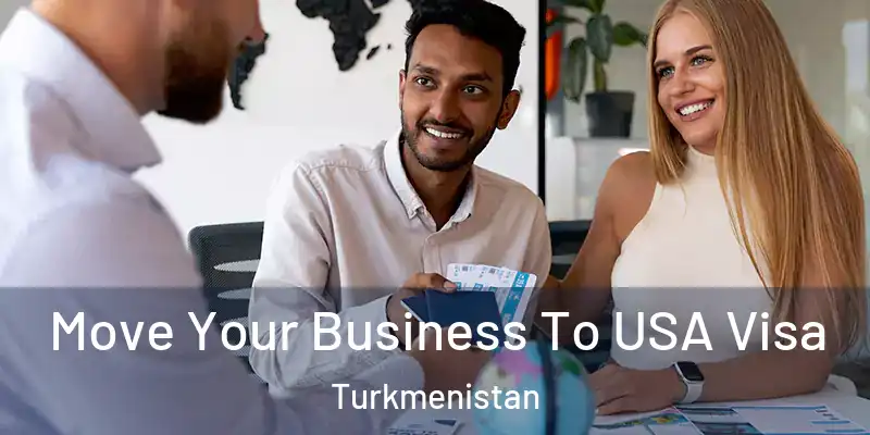  Move Your Business To USA Visa Turkmenistan