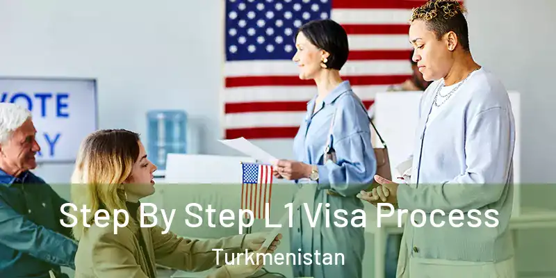  Step By Step L1 Visa Process Turkmenistan
