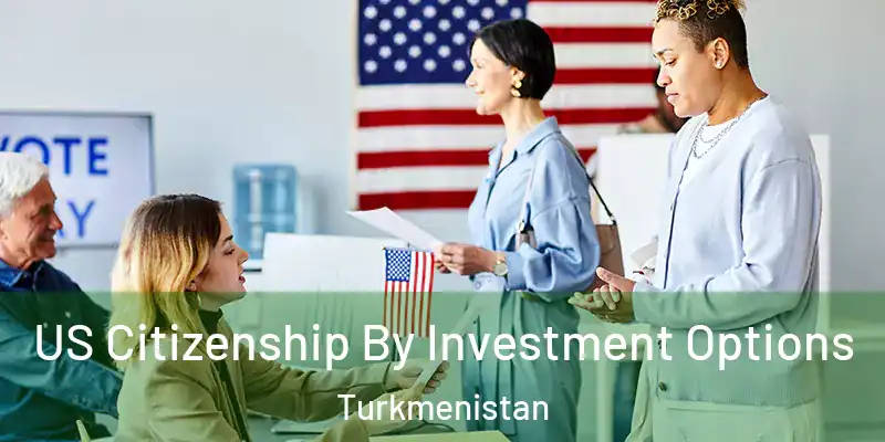  US Citizenship By Investment Options Turkmenistan