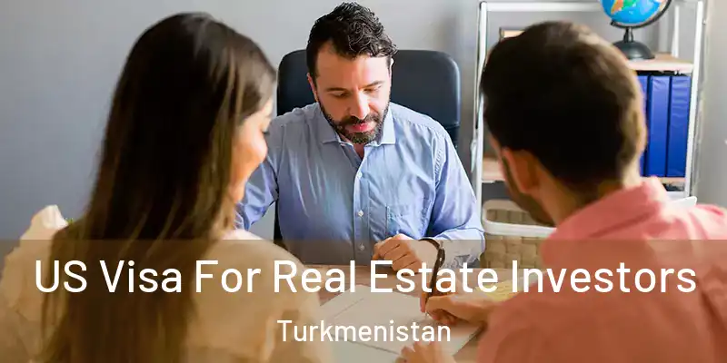  US Visa For Real Estate Investors Turkmenistan