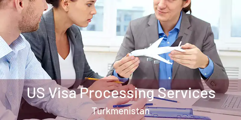  US Visa Processing Services Turkmenistan
