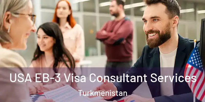  USA EB-3 Visa Consultant Services Turkmenistan